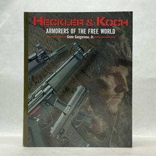 Item #62300 HECKLER AND KOCH: ARMORERS OF THE FREE WORLD. Gene Gangarosa