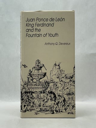 Item #62319 JUAN PONCE DE LEON, KING FERDINAND, AND THE FOUNTAIN OF YOUTH. Anthony Q. Devereux