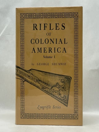 Item #62357 RIFLES OF COLONIAL AMERICA (VOL. 1). George Shumway