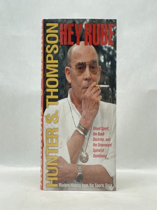 Item #62378 HEY RUBE: BLOOD SPORT, THE BUSH DOCTRINE, AND THE DOWNWARD SPIRAL OF DUMBNESS. Hunter...