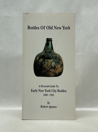Item #62392 BOTTLES OF OLD NEW YORK: A PICTORIAL GUIDE TO EARLY NEW YORK CITY BOTTLES...