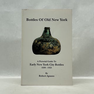 Item #62392 BOTTLES OF OLD NEW YORK: A PICTORIAL GUIDE TO EARLY NEW YORK CITY BOTTLES...