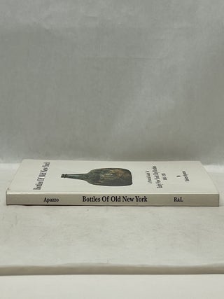 BOTTLES OF OLD NEW YORK: A PICTORIAL GUIDE TO EARLY NEW YORK CITY BOTTLES (1680-1925)