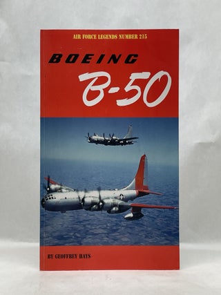 Item #62404 BOEING B-50: AIR FORCE LEGENDS NUMBER 215. Geoffrey Hays