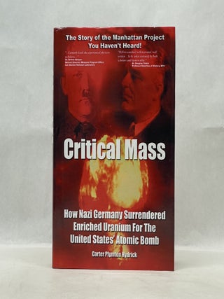 Item #62413 CRITICAL MASS: HOW NAZI GERMANY SURRENDERED ENRICHED URANIUM FOR THE UNITED...