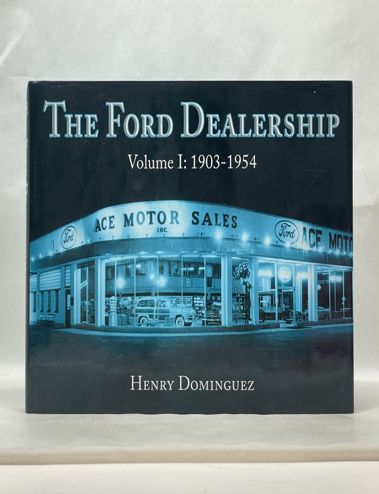Item #62430 THE FORD DEALERSHIP (VOL 1: 1903-1954). Henry Dominguez.