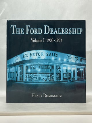 Item #62430 THE FORD DEALERSHIP (VOL 1: 1903-1954). Henry Dominguez
