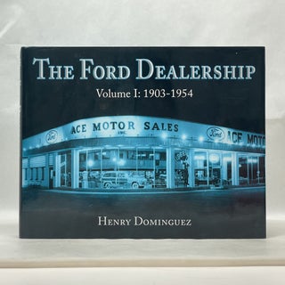 Item #62430 THE FORD DEALERSHIP (VOL 1: 1903-1954). Henry Dominguez