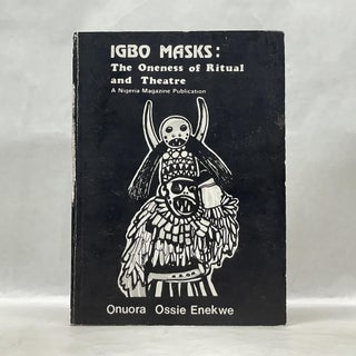 Item #62538 IGBO MASKS: THE ONENESS OF RITUAL AND THEATRE. Ossie Onuora Enekwe