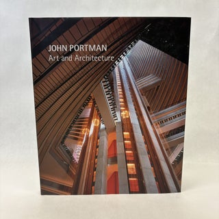 Item #62542 JOHN PORTMAN: ART AND ARCHITECTURE. Paul Goldberger, Contributor