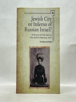 Item #62561 JEWISH CITY OR INFERNO OF RUSSIAN ISRAEL?: A HISTORY OF THE JEWS IN KIEV BEFORE...