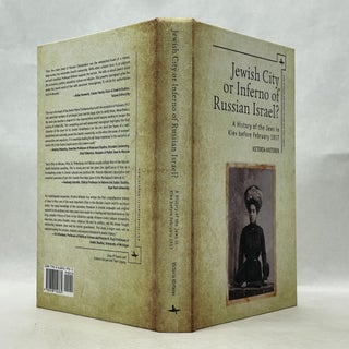 JEWISH CITY OR INFERNO OF RUSSIAN ISRAEL?: A HISTORY OF THE JEWS IN KIEV BEFORE FEBRUARY 1917