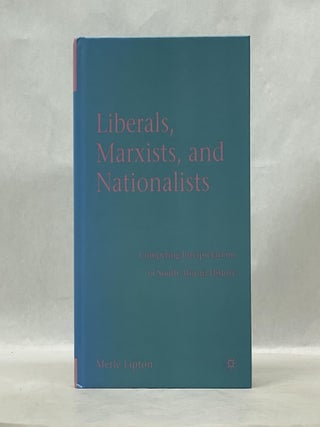 Item #62576 LIBERALS, MARXISTS, AND NATIONALISTS: COMPETING INTERPRETATIONS OF SOUTH AFRICAN...