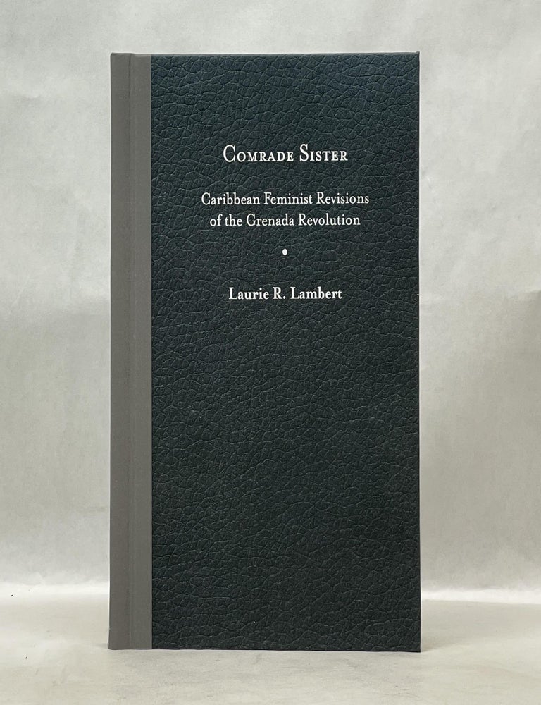 Item #62577 COMRADE SISTER: CARIBBEAN FEMINIST REVISIONS OF THE GRENADA REVOLUTION. Laurie R. Lambert.
