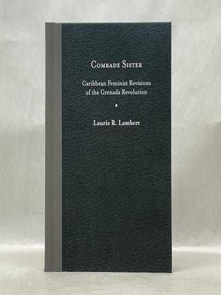 Item #62577 COMRADE SISTER: CARIBBEAN FEMINIST REVISIONS OF THE GRENADA REVOLUTION. Laurie R....