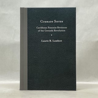 Item #62577 COMRADE SISTER: CARIBBEAN FEMINIST REVISIONS OF THE GRENADA REVOLUTION. Laurie R....