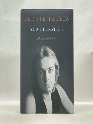 Item #62583 SCATTERSHOT: LIFE, MUSIC, ELTON, AND ME. Bernie Taupin
