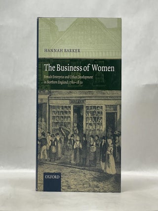 Item #62587 THE BUSINESS OF WOMEN: FEMALE ENTERPRISE AND URBAN DEVELOPMENT IN NORTHERN ENGLAND...
