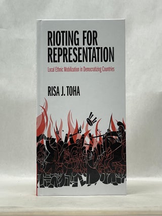 Item #62588 RIOTING FOR REPRESENTATION: LOCAL ETHNIC MOBILIZATION IN DEMOCRATIZING COUNTRIES....