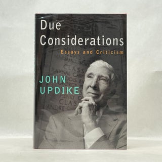 Item #62602 DUE CONSIDERATIONS: ESSAYS AND CRITICISM. John Updike