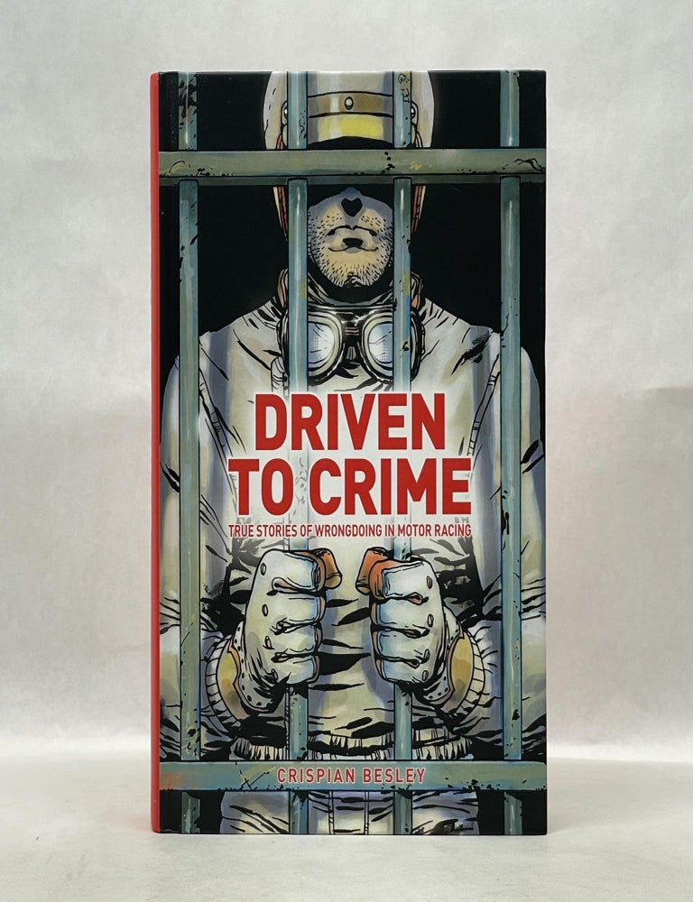 Item #62632 DRIVEN TO CRIME: TRUE STORIES OF WRONGDOING IN MOTOR RACING. Crispian Besley.