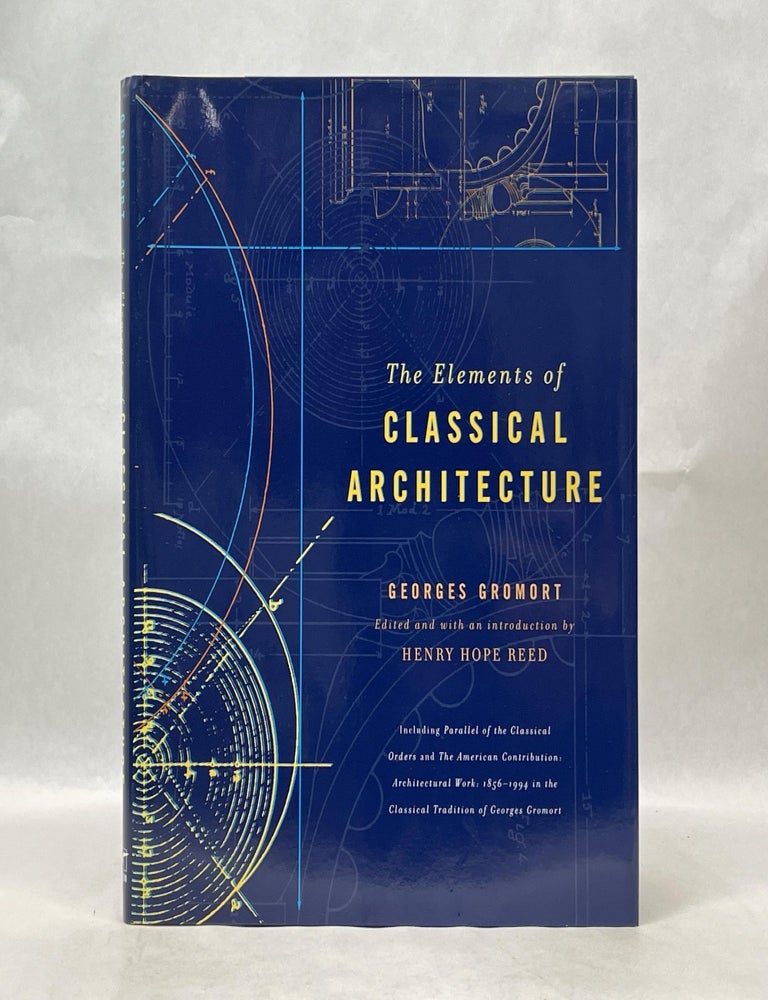 Item #62649 THE ELEMENTS OF CLASSICAL ARCHITECTURE. Georges Gromort.