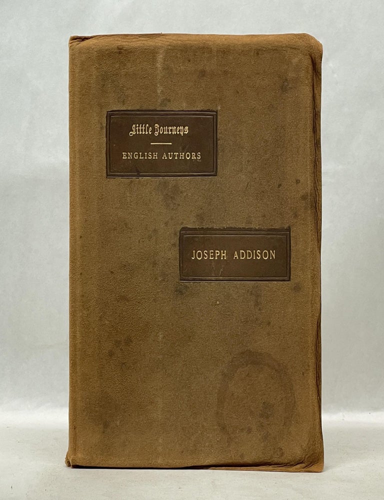 Item #62705 LITTLE JOURNEYS OF THE HOMES OF ENGLISH AUTHORS: JOSEPH ADDISON. Elbert Hubbard.