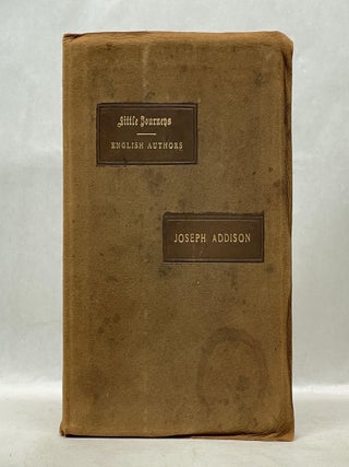 Item #62705 LITTLE JOURNEYS OF THE HOMES OF ENGLISH AUTHORS: JOSEPH ADDISON. Elbert Hubbard