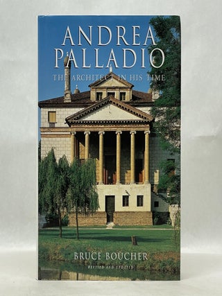 Item #62741 ANDREA PALLADIO: THE ARCHITECT IN HIS TIME. Bruce Boucher