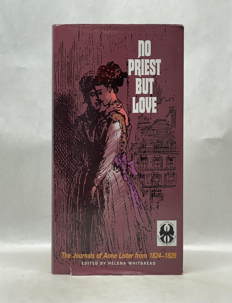 Item #62759 NO PRIEST BUT LOVE: THE JOURNALS OF ANNE LISTER FROM 1824-1826. Anne Lister.