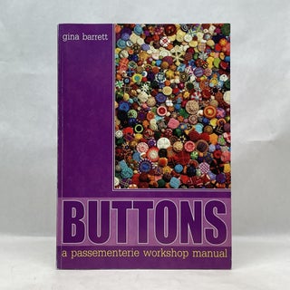 Item #62777 BUTTONS: A PASSEMENTERIE WORKSHOP MANUAL. Gina Barrett