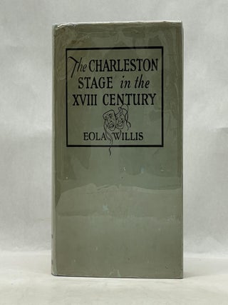 Item #62851 THE CHARLESTON STAGE IN THE XVIII CENTURY. Eola Willis