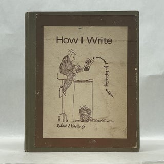 Item #62865 HOW I WRITE: A MANUAL FOR BEGINNING WRITERS. Robert J. Hastings