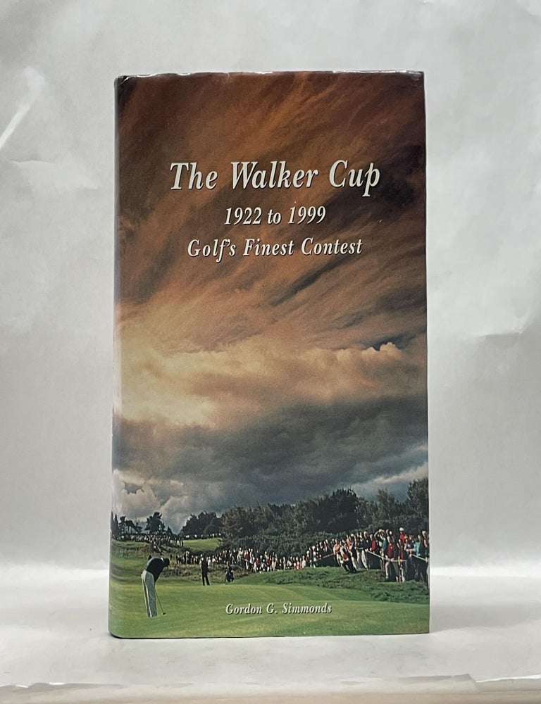 Item #62957 THE WALKER CUP: 1922 TO 1999 GOLF'S FINEST CONTEST. Gordon G. Simmonds.