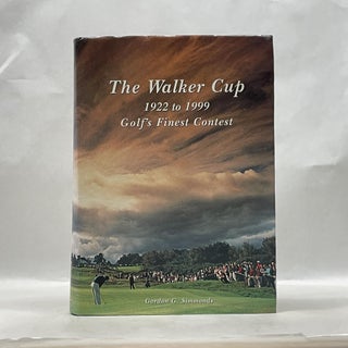 Item #62957 THE WALKER CUP: 1922 TO 1999 GOLF'S FINEST CONTEST. Gordon G. Simmonds