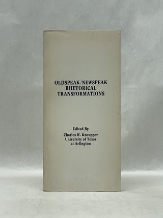 Item #62990 OLDSPEAK/NEWSPEAK RHETORICAL TRANSFORMATION. Charles W. Kneupper