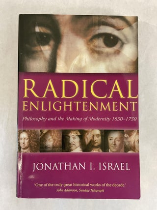Item #64001 RADICAL ENLIGHTENMENT: PHILOSOPHY AND THE MAKING OF MODERNITY 1650-1750. Jonathan I....