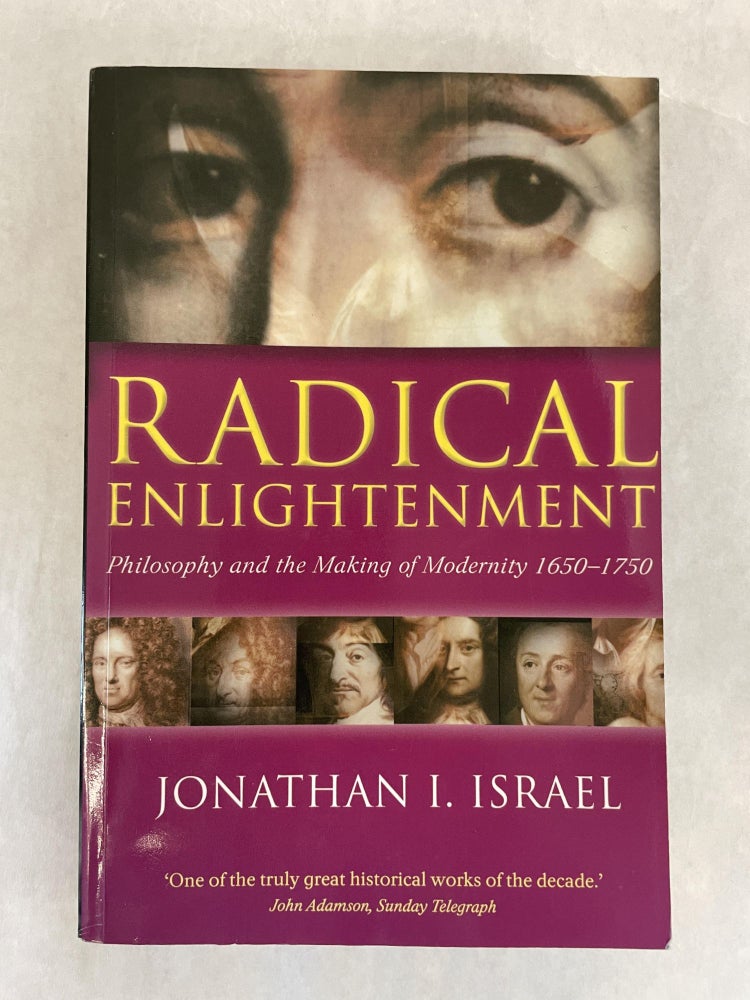 Item #64001 RADICAL ENLIGHTENMENT: PHILOSOPHY AND THE MAKING OF MODERNITY 1650-1750. Jonathan I. Israel.