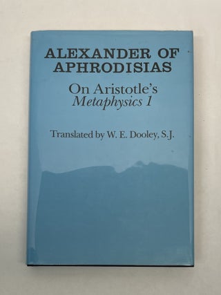 Item #64002 ALEXANDER OF APHRODISIAS ON ARISTOTLES METAPHYSICS 1. TRANSLATED BY W. E. DOOLEY....