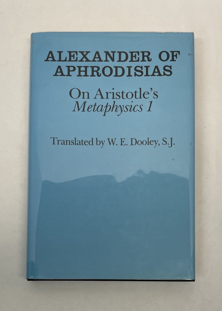 Item #64002 ALEXANDER OF APHRODISIAS ON ARISTOTLES METAPHYSICS 1. TRANSLATED BY W. E. DOOLEY. Alexander of Aphrodisias.