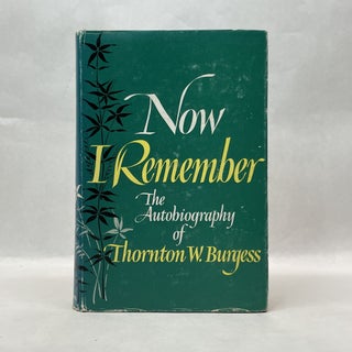 Item #64007 NOW I REMEMBER: AUTOBIOGRAPHY OF THORNTON BURGESS. Thornton W. Burgess