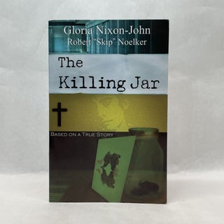 Item #64034 THE KILLING JAR: BASED ON A TRUE STORY. Gloria Nixon-John