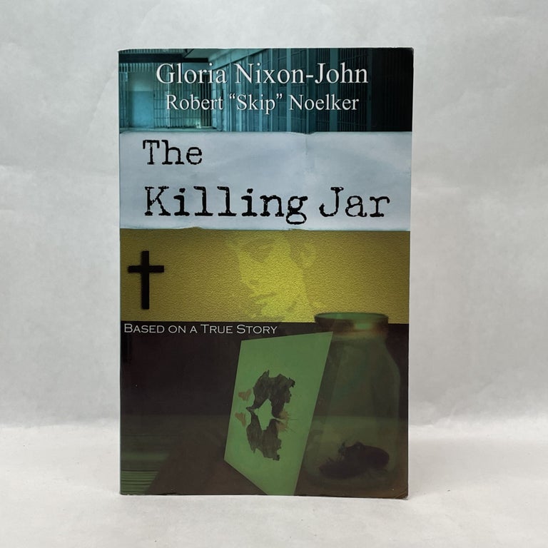 Item #64034 THE KILLING JAR: BASED ON A TRUE STORY. Gloria Nixon-John.