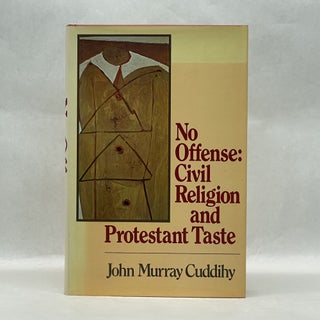 Item #64086 NO OFFENSE: CIVIL RELIGION AND PROTESTANT TASTE. John Murray Cuddihy