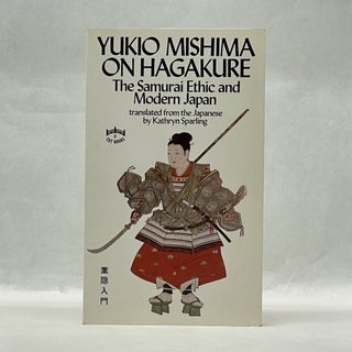 Item #64091 YUKIO MISHIMA ON HAGAKURE: THE SAMURAI ETHIC AND MODERN JAPAN. Yukio Mishima