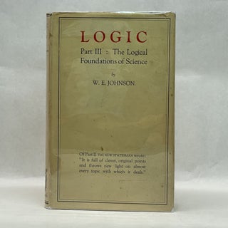 Item #64094 LOGIC: PART III: THE LOGICAL FOUNDATIONS OF SCIENCE. W. E. Johnson