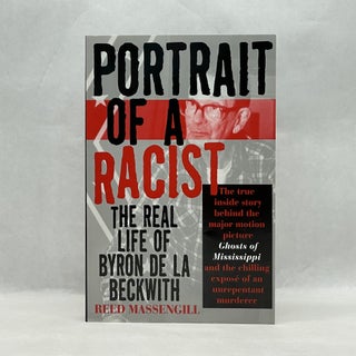 Item #64113 PORTRAIT OF A RACIST: THE REAL LIFE OF BYRON DE LA BECKWITH. Reed Massengill