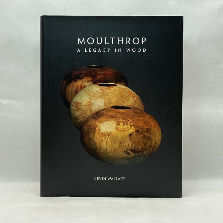 Item #64116 MOULTHROP: A LEGACY IN WOOD. Kevin Wallace.