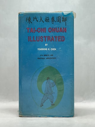 Item #64164 TAI-CHI CHUAN ILLUSTRATED: IT'S EFFECTS AND PRACTICAL APPLICATIONS. Yearning K....