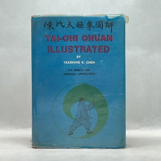 Item #64164 TAI-CHI CHUAN ILLUSTRATED: IT'S EFFECTS AND PRACTICAL APPLICATIONS. Yearning K. Chen